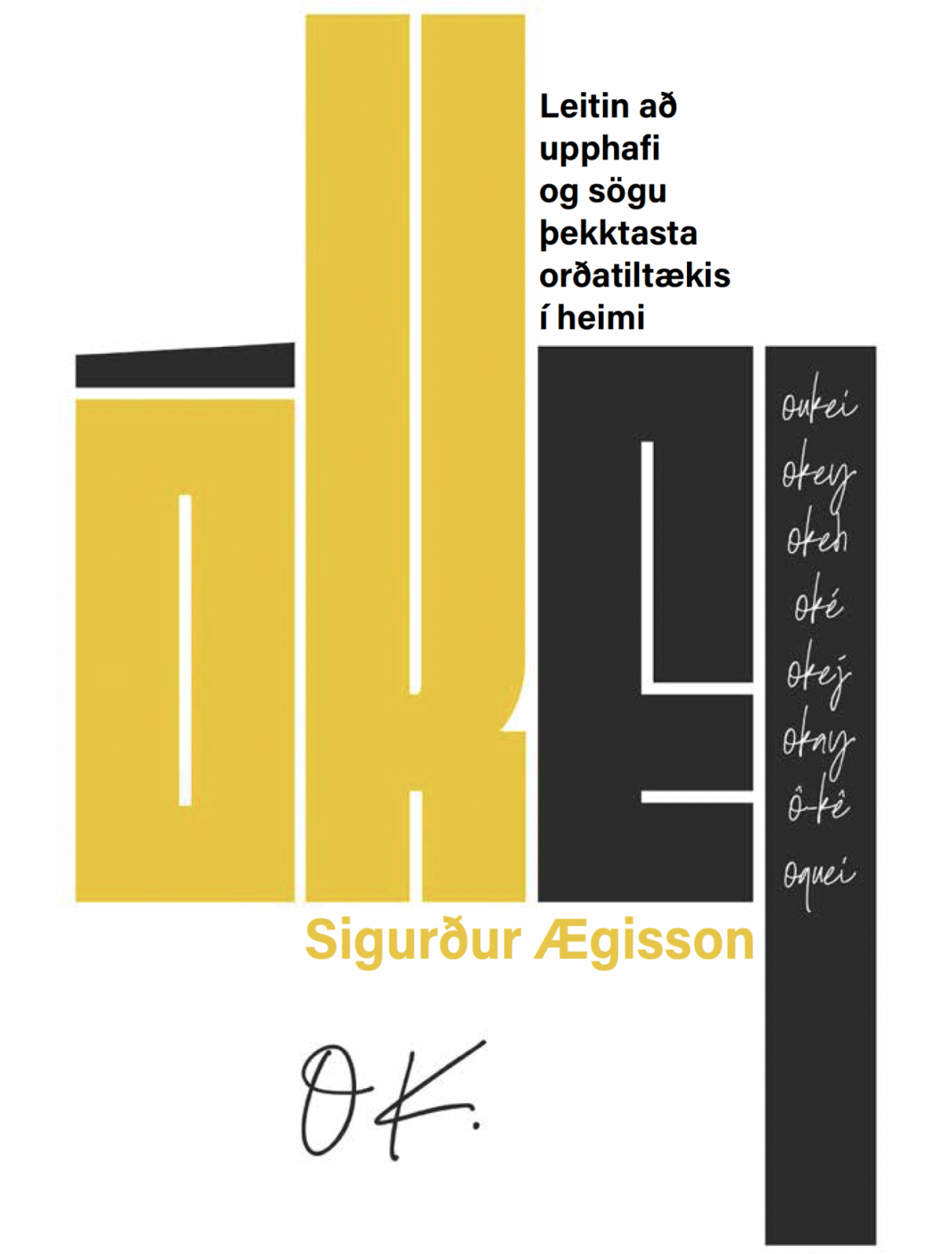 Út er komin bókin ÓKEI — uppruni og saga þekktasta orðatiltækis í heimi. Höfundur er Sigurður Ægisso…